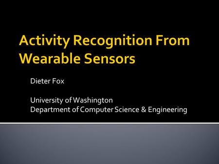 Dieter Fox University of Washington Department of Computer Science & Engineering.