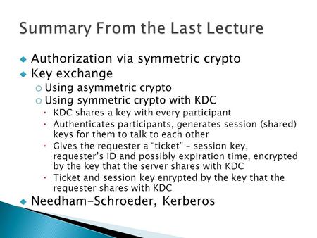  Authorization via symmetric crypto  Key exchange o Using asymmetric crypto o Using symmetric crypto with KDC  KDC shares a key with every participant.