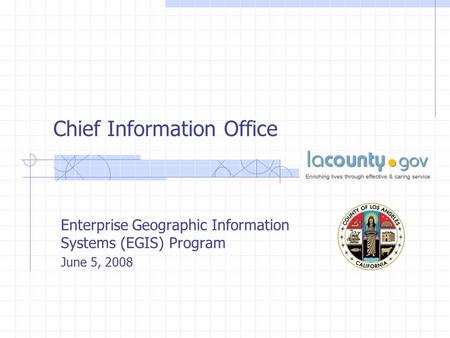 Chief Information Office Enterprise Geographic Information Systems (EGIS) Program June 5, 2008.