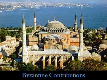 Byzantine Contributions. Warm Up!!! Directions: For today’s warm-up, please answer the following questions in complete sentences: – What was the major.