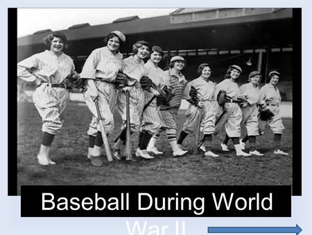 Baseball During World War II. Introduction This presentation will discuss a few issues and attitudes of Americans surrounding baseball during World War.