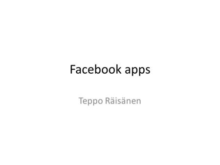 Facebook apps Teppo Räisänen. Basic info screen View App Profile Page Submit to Search.