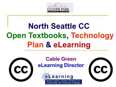 North Seattle CC Open Textbooks, Technology Plan & eLearning Cable Green eLearning Director.