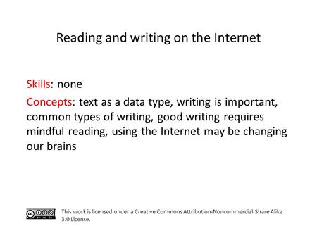 Skills: none Concepts: text as a data type, writing is important, common types of writing, good writing requires mindful reading, using the Internet may.