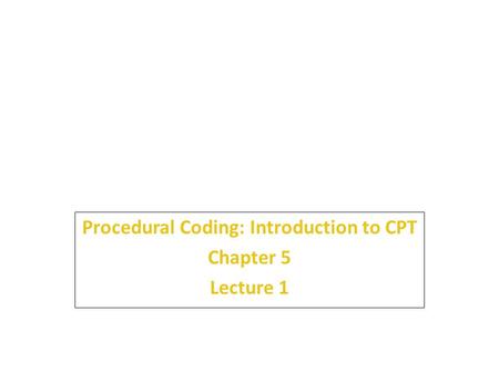 Procedural Coding: Introduction to CPT Chapter 5 Lecture 1