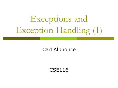 Exceptions and Exception Handling (1) Carl Alphonce CSE116.