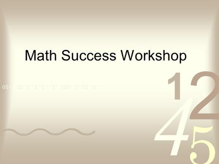 Math Success Workshop. Learn to relax efficiently. Ways to relax: o Breathing techniques o Perfect place visualization o Progressive muscle relaxation.