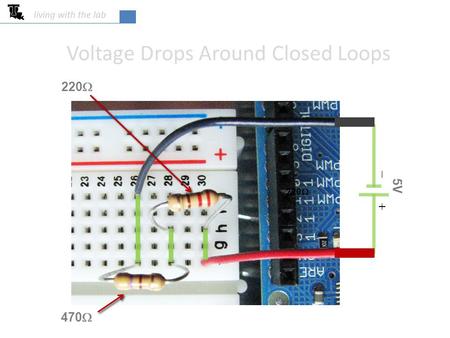 Voltage Drops Around Closed Loops 470  220  5V   220  living with the lab.