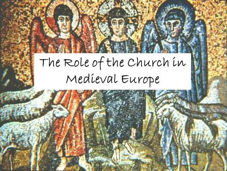 The Role of the Church in Medieval Europe. Clergy Society in the Middle Ages consisted of “men of prayer, men of war, and men of work.” - Alfred the Great.