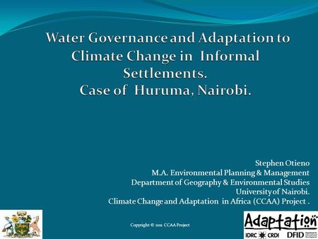 Stephen Otieno M.A. Environmental Planning & Management Department of Geography & Environmental Studies University of Nairobi. Climate Change and Adaptation.