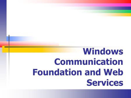 Windows Communication Foundation and Web Services.