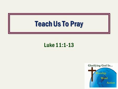 Teach Us To Pray Luke 11:1-13. Deliver Us  As a teacher, I've overheard a lot of interesting things from my students. For instance, when Andrew—age 5.