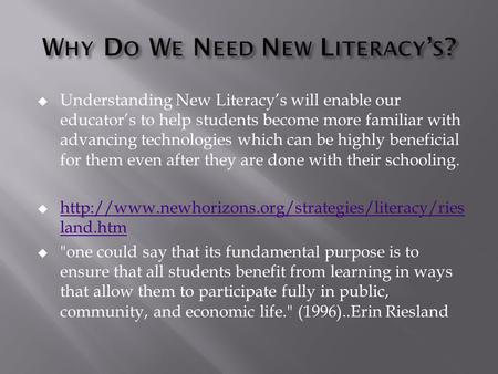  Understanding New Literacy’s will enable our educator’s to help students become more familiar with advancing technologies which can be highly beneficial.