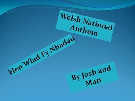 Welsh National Anthem Hen Wlad Fy Nhadau By Josh and Matt.