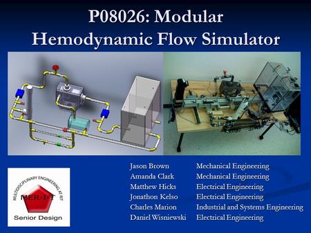 P08026: Modular Hemodynamic Flow Simulator Jason Brown Mechanical Engineering Amanda Clark Mechanical Engineering Matthew Hicks Electrical Engineering.
