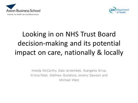 Looking in on NHS Trust Board decision-making and its potential impact on care, nationally & locally Imelda McCarthy, Gabi Jerzembek, Evangelia Griva,