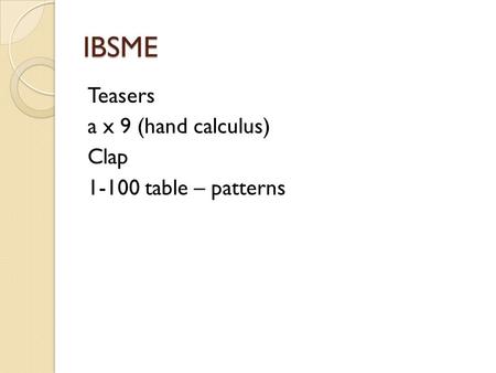 IBSME Teasers a x 9 (hand calculus) Clap 1-100 table – patterns.