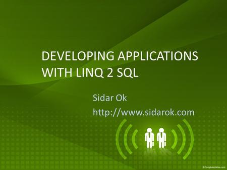 DEVELOPING APPLICATIONS WITH LINQ 2 SQL Sidar Ok