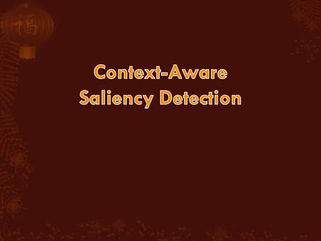  Introduction  Principles of context – aware saliency  Detection of context – aware saliency  Result  Application  Conclusion.