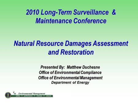 1 Presented By: Matthew Duchesne Office of Environmental Compliance Office of Environmental Management Department of Energy 2010 Long-Term Surveillance.