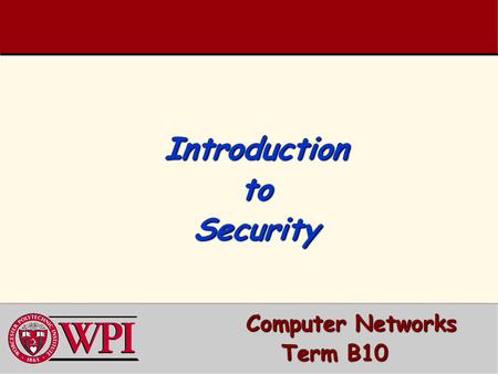 Introduction to Security Computer Networks Computer Networks Term B10.