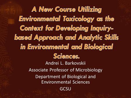 Andrei L. Barkovskii Associate Professor of Microbiology Department of Biological and Environmental Sciences GCSU.