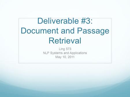 Deliverable #3: Document and Passage Retrieval Ling 573 NLP Systems and Applications May 10, 2011.