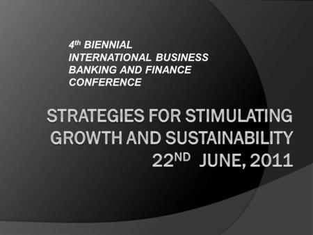 4 th BIENNIAL INTERNATIONAL BUSINESS BANKING AND FINANCE CONFERENCE.