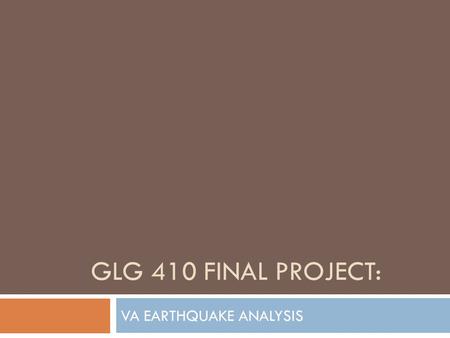 GLG 410 FINAL PROJECT: VA EARTHQUAKE ANALYSIS. Introduction:  August 23 rd, 2011 a magnitude 5.8 earthquake struck in Louisa County, 5 miles SSW from.