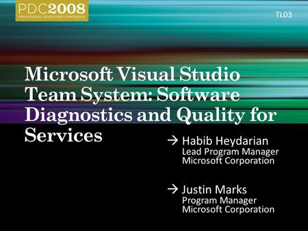  Habib Heydarian Lead Program Manager Microsoft Corporation  Justin Marks Program Manager Microsoft Corporation TL03.