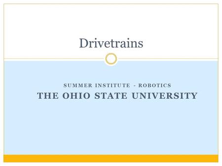 SUMMER INSTITUTE - ROBOTICS THE OHIO STATE UNIVERSITY Drivetrains.