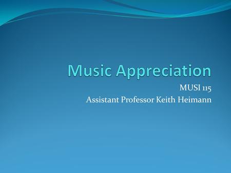 MUSI 115 Assistant Professor Keith Heimann. My home page is under construction! www.brookdalecc.edu/fac/music/kheimann www.brookdalecc.edu Search + “keith”
