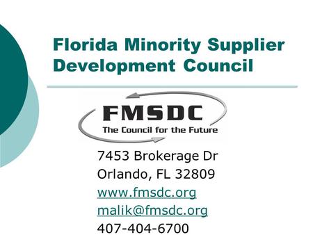 Florida Minority Supplier Development Council 7453 Brokerage Dr Orlando, FL 32809  407-404-6700 7.