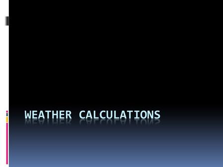  Often times meteorologists and climatologists to make some calculations in order to better understand trends in the weather. Here are three calculations.