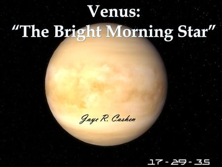 Jaye R. Cashen Basic Facts about Venus Venus is named after the roman goddess of love and beauty Located between Earth and Mercury Covered with thick.