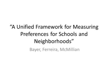 “A Unified Framework for Measuring Preferences for Schools and Neighborhoods” Bayer, Ferreira, McMillian.
