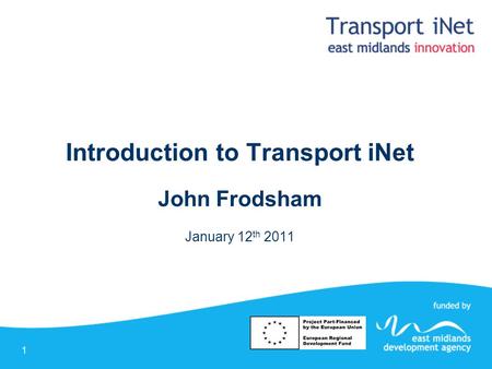 1 Introduction to Transport iNet John Frodsham January 12 th 2011.