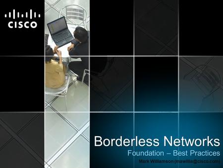 Borderless Networks Foundation – Best Practices Mark Williamson