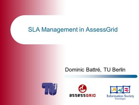 SLA Management in AssessGrid Dominic Battré, TU Berlin.