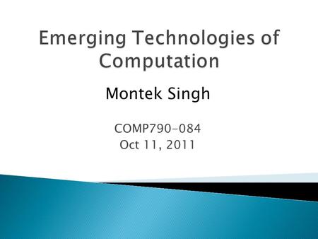 Montek Singh COMP790-084 Oct 11, 2011.  Today’s topics: ◦ more on error metrics ◦ more applications ◦ architectures and design tools ◦ challenges and.
