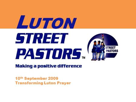 L UTON 10 th September 2009 Transforming Luton Prayer.