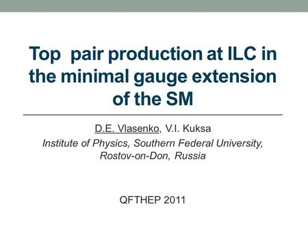 D.E. Vlasenko, V.I. Kuksa Institute of Physics, Southern Federal University, Rostov-on-Don, Russia QFTHEP 2011 Top pair production at ILC in the minimal.