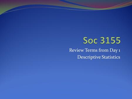 Review Terms from Day 1 Descriptive Statistics
