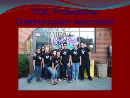 PCA: Professional Communication Association. Mission Statement We want to be known as leaders on this campus, progressively building connections with.