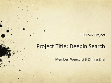 Project Title: Deepin Search Member: Wenxu Li & Ziming Zhai CSCI 572 Project.