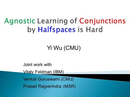 Yi Wu (CMU) Joint work with Vitaly Feldman (IBM) Venkat Guruswami (CMU) Prasad Ragvenhdra (MSR) TexPoint fonts used in EMF. Read the TexPoint manual before.
