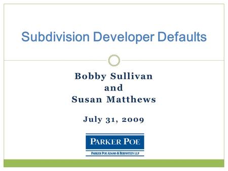 Bobby Sullivan and Susan Matthews July 31, 2009 Subdivision Developer Defaults.