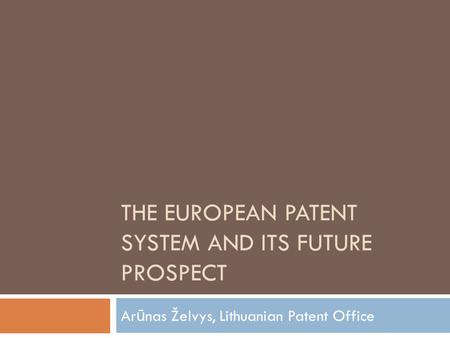 The EUROPEAN PATENT SYSTEM AND ITS FUTURE PROSPECT