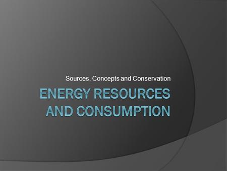 Energy Resources and Consumption