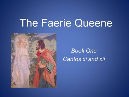 The Faerie Queene Book One Cantos xi and xii. The approach.... Una and Redcrosse approch the castle and hear the dragon roar... Redcrosse confronts the.